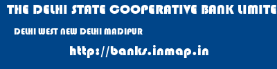 THE DELHI STATE COOPERATIVE BANK LIMITED  DELHI WEST NEW DELHI MADIPUR  banks information 